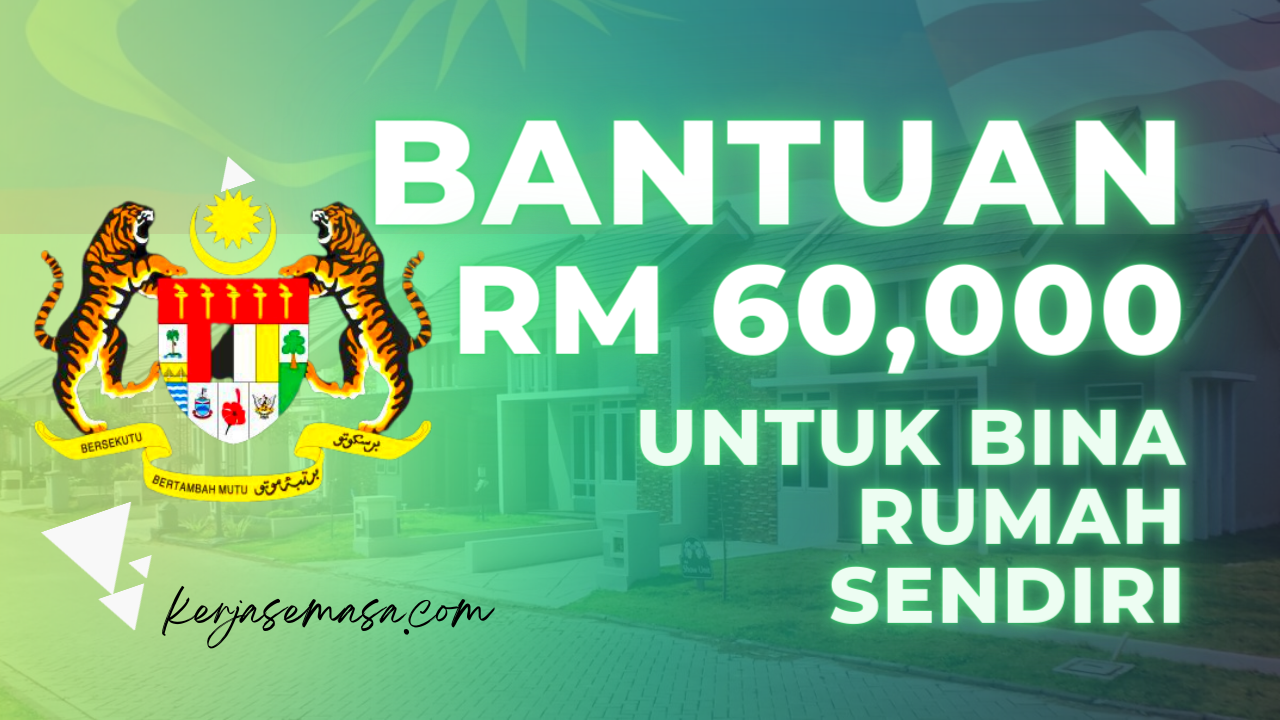 BANTUAN RM60,00 UNTUK PEMBINAAN RUMAH SENDIRI