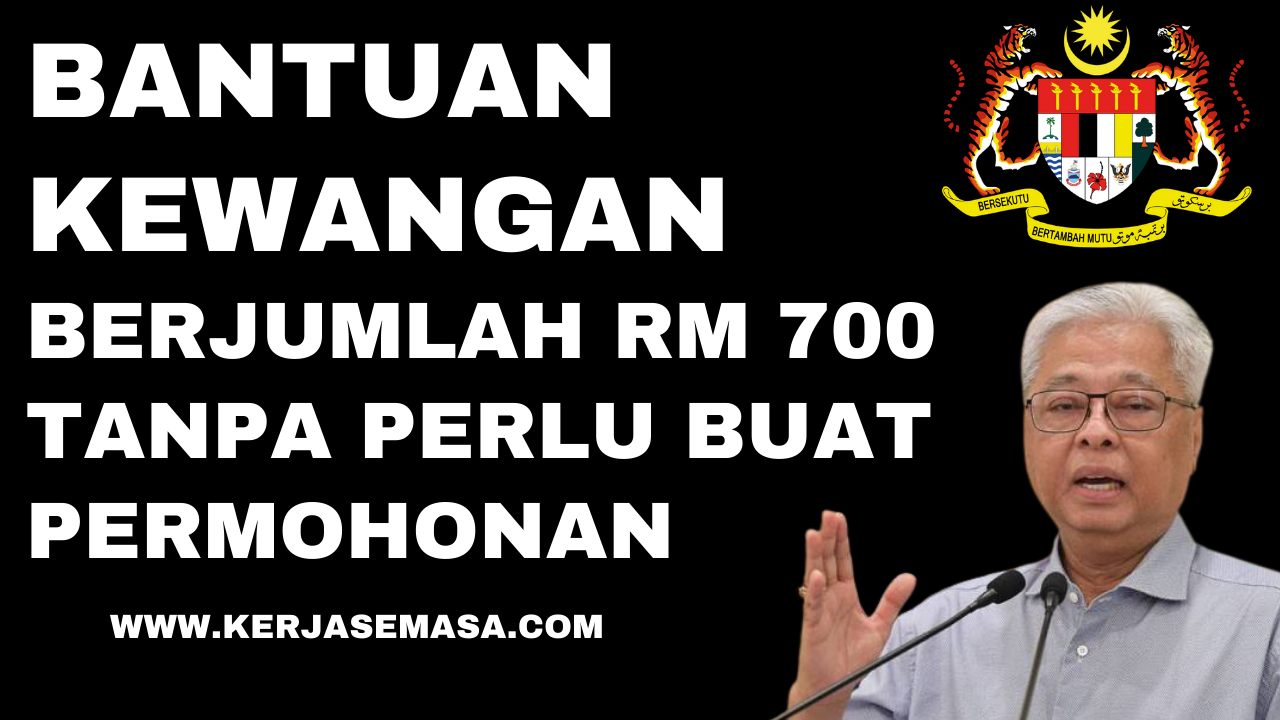 Bantuan Kewangan Berjumlah RM 700 Tanpa Perlu Buat Permohonan