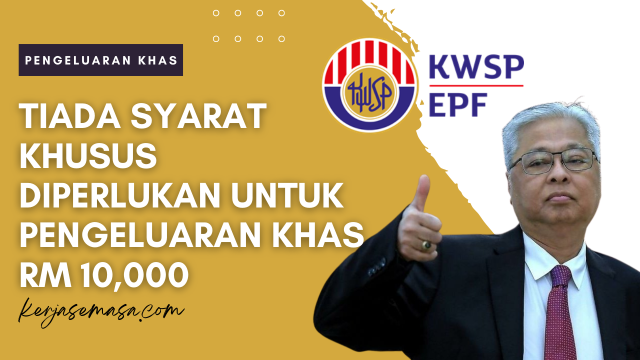 Tiada Syarat Khusus Diperlukan Untuk Pengeluaran Khas KWSP Tiada Syarat Khusus Diperlukan Untuk Pengeluaran Khas KWSP