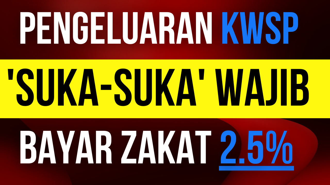 Pengeluaran KWSP 'Suka-Suka' Wajib Bayar Zakat 2.5% Pengeluaran KWSP 'Suka-Suka' Wajib Bayar Zakat 2.5%