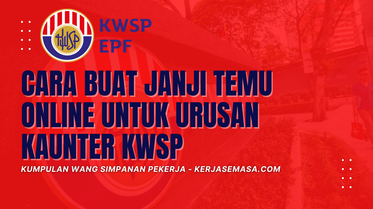 Cara Buat Janji Temu Secara Online Untuk Urusan Kaunter KWSP