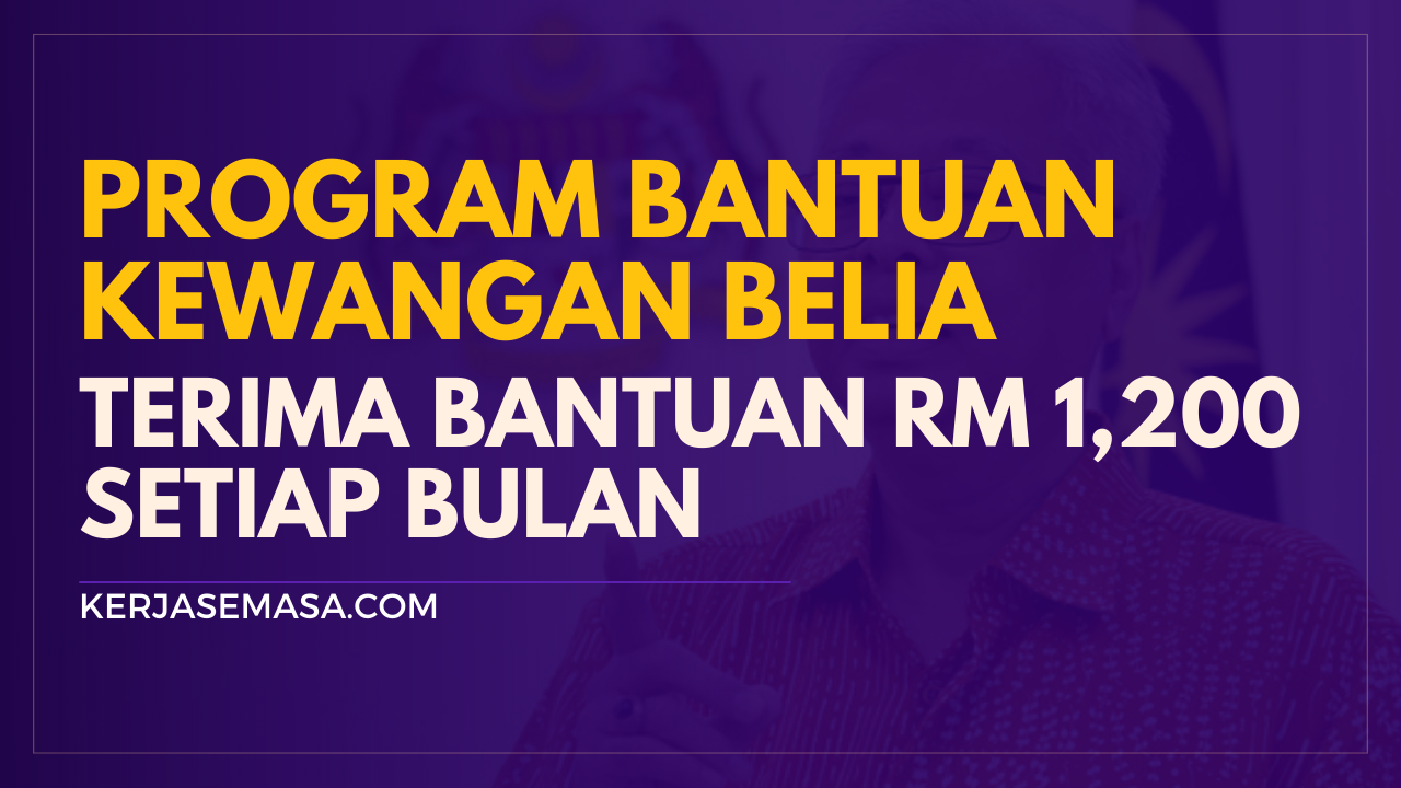 Program Bantuan Kewangan Belia RM 1,200 Sebulan Program Bantuan Kewangan Belia RM 1,200 Sebulan