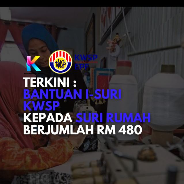 Terkini : Bantuan i-Suri KWSP Kepada Suri Rumah Berjumlah RM 480 Terkini : Bantuan i-Suri KWSP Kepada Suri Rumah Berjumlah RM 480