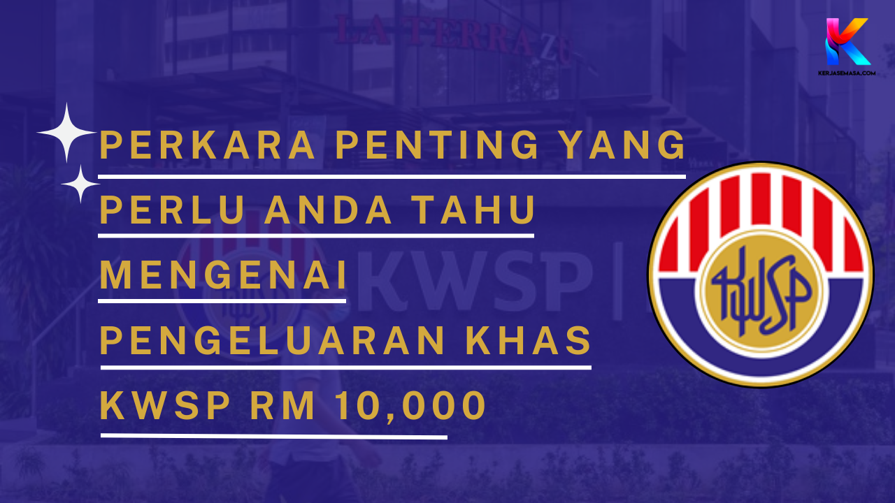 Perkara Penting Yang Perlu Anda Tahu Mengenai Pengeluaran Khas KWSP Perkara Penting Yang Perlu Anda Tahu Mengenai Pengeluaran Khas KWSP