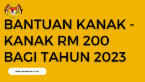 BANTUAN KANAK - KANAK RM 200  BAGI TAHUN 2023