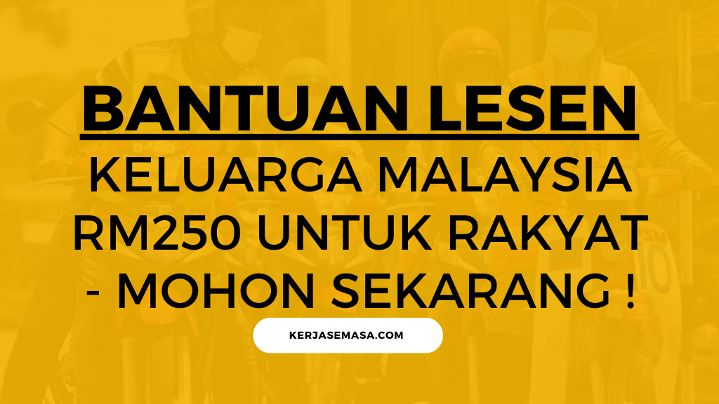 Bantuan Lesen Keluarga Malaysia RM 250 Untuk Rakyat - Mohon Sekarang !