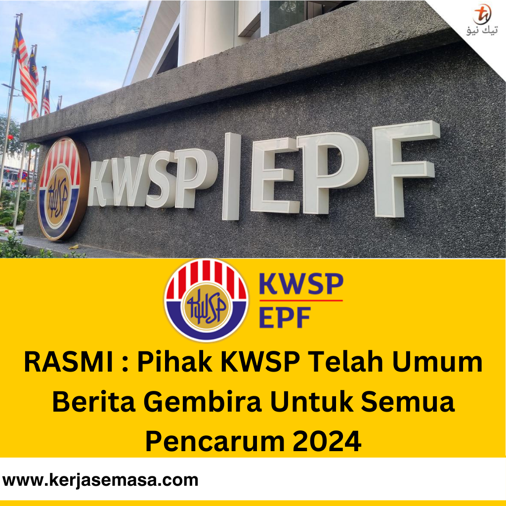 RASMI : Pihak KWSP Telah Umum Berita Gembira Untuk Semua Pencarum 2024