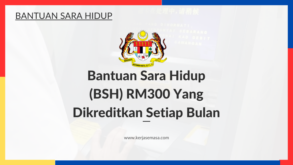 Bantuan Sara Hidup (BSH) RM300 Yang Dikreditkan Setiap Bulan.