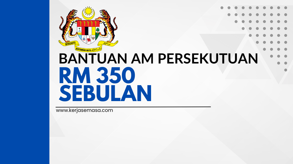 Bantuan Am Persekutuan Maksimum RM350 Seorang