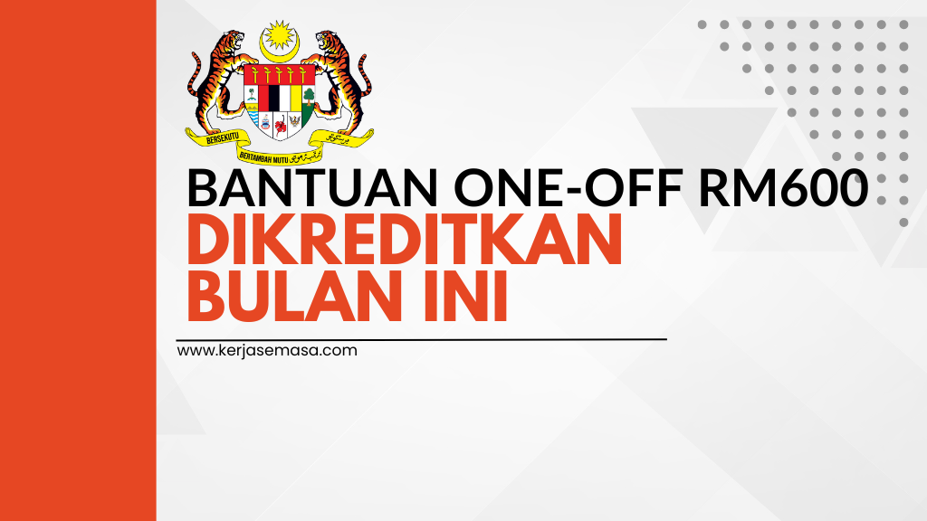 Bantuan One-Off RM600 Dikreditkan Bulan Ini