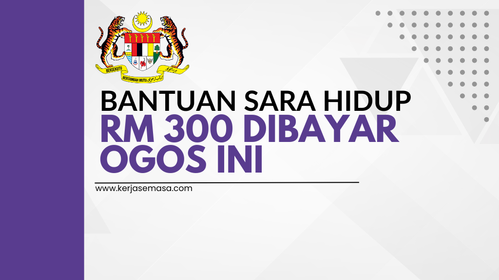 Bantuan Sara Hidup RM300 Dikreditkan Ogos Ini