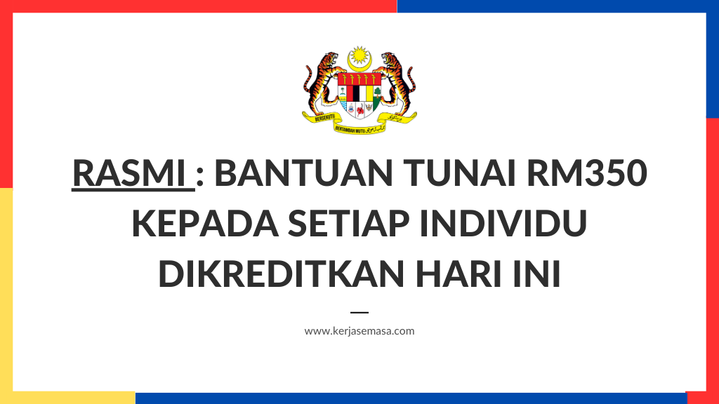 Rasmi : Bantuan Tunai RM350 Kepada Setiap Individu Dikreditkan Hari Ini