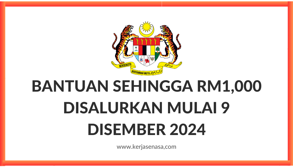 BANTUAN SEHINGGA RM1,000 DISALURKAN MULAI 9 DISEMBER 2024