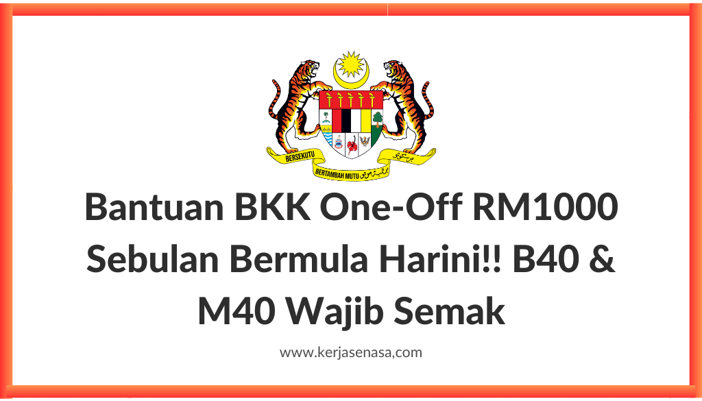 Bantuan BKK One-Off RM1000 Sebulan Bermula Harini!! B40 & M40 Wajib Semak