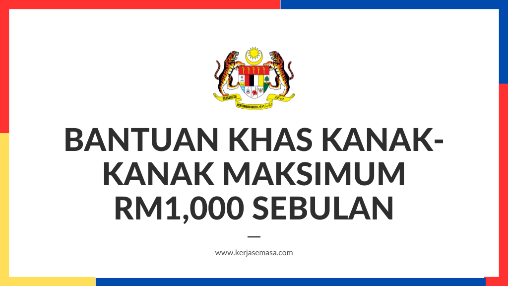 Bantuan Khas Kanak-Kanak Maksimum RM1,000 Sebulan