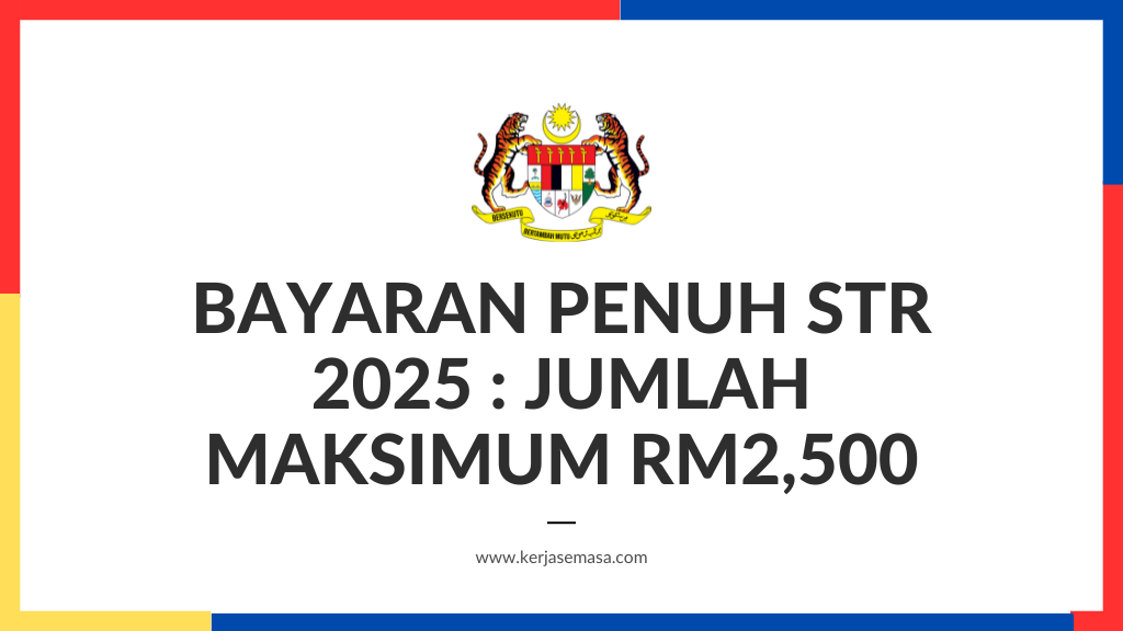 Bayaran Penuh STR 2025 : Jumlah Maksimum RM2,500