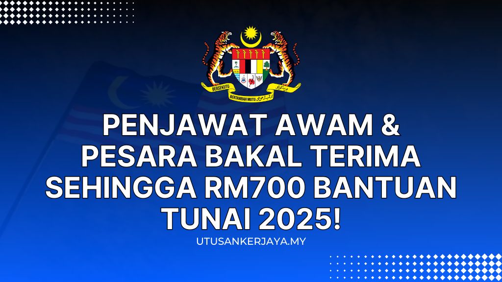 Penjawat Awam & Pesara Bakal Terima Sehingga RM700 Bantuan Tunai 2025!