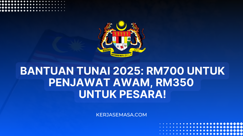 Bantuan Tunai 2025: RM700 untuk Penjawat Awam, RM350 untuk Pesara!