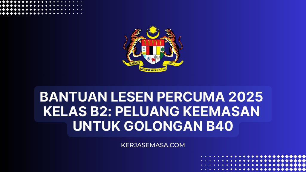 Bantuan Lesen Percuma 2025 Kelas B2: Peluang Keemasan untuk Golongan B40