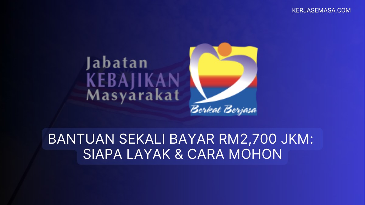 Bantuan Sekali Bayar RM2,700 JKM: Siapa Layak & Cara Mohon