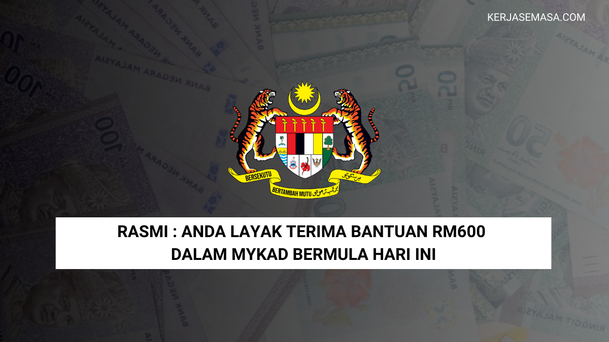 RASMI : ANDA LAYAK TERIMA BANTUAN RM600 DALAM MYKAD BERMULA HARI INI