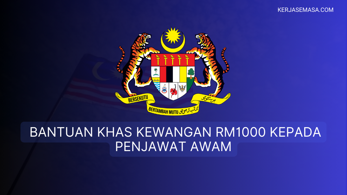 Terkini !!! Bantuan Khas Kewangan RM1000 Kepada Penjawat Awam