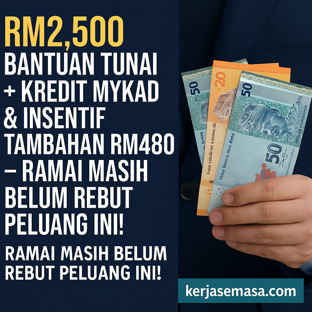 RM2,500 Bantuan Tunai + Kredit MyKad & Insentif Tambahan RM480 – Ramai Masih Belum Rebut Peluang Ini!